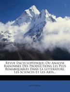 Revue EncyclopÃ¯Â¿Â½dique: Ou Analyse RaisonnÃ¯Â¿Â½e Des Productions Les Plus Remarquables Dans La LittÃ¯Â¿Â½rature, Les Sciences Et Les Arts... di Anonymous edito da Nabu Press