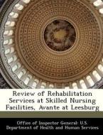 Review Of Rehabilitation Services At Skilled Nursing Facilities, Avante At Leesburg edito da Bibliogov