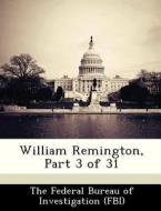 William Remington, Part 3 Of 31 edito da Bibliogov
