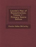 Lincoln's Plan of Reconstruction, Volume 2 di Charles Hallan McCarthy edito da Nabu Press