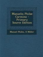 Manuelis Philae Carmina di Manuel Philes, E. Miller edito da Nabu Press
