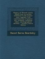 History of Hancock County [Ohio] from Its Earliest Settlement to the Present Time, Together with Remeiniscenses of Pioneer Life, Incidents, Statistica di Daniel Barna Beardsley edito da Nabu Press