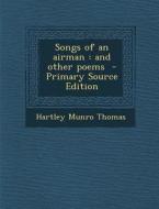 Songs of an Airman: And Other Poems di Hartley Munro Thomas edito da Nabu Press