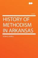 History of Methodism in Arkansas di Horace Jewell edito da HardPress Publishing