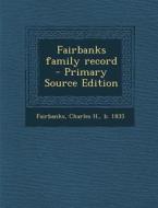 Fairbanks Family Record di Charles H. Fairbanks edito da Nabu Press