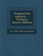 Diophantine Analysis - Primary Source Edition di R. D. 1879-1967 Carmichael edito da Nabu Press