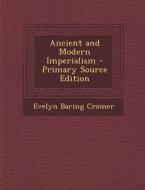 Ancient and Modern Imperialism di Evelyn Baring Cromer edito da Nabu Press