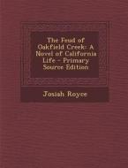 The Feud of Oakfield Creek: A Novel of California Life - Primary Source Edition di Josiah Royce edito da Nabu Press