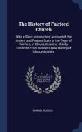 The History Of Fairford Church: With A Short Introductory Account Of The Antient And Present State Of The Town Of Fairford, In Gloucestershire; Chiefl di Samuel Rudder edito da Sagwan Press