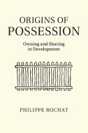 Origins of Possession di Philippe Rochat edito da Cambridge University Press