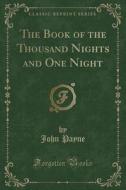 The Book Of The Thousand Nights And One Night (classic Reprint) di Dr John Payne edito da Forgotten Books