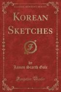 Korean Sketches (classic Reprint) di James Scarth Gale edito da Forgotten Books