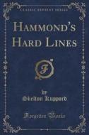 Hammond's Hard Lines (classic Reprint) di Skelton Kuppord edito da Forgotten Books