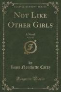 Not Like Other Girls, Vol. 3 Of 3 di Rosa Nouchette Carey edito da Forgotten Books