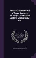 Personal Narrative Of A Year's Journey Through Central And Eastern Arabia (1862-63) di William Gifford Palgrave edito da Palala Press