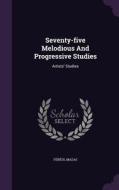 Seventy-five Melodious And Progressive Studies di Fereol Mazas edito da Palala Press