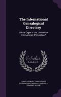 The International Genealogical Directory di Convention Internationale D'Heraldique, Charles a Bernau edito da Palala Press