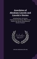 Anecdotes Of Abraham Lincoln And Lincoln's Stories di Abraham Lincoln edito da Palala Press