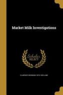 MARKET MILK INVESTIGATIONS di Clarence Bronson 1870-1929 Lane edito da WENTWORTH PR