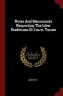Notes and Memoranda Respecting the Liber Studiorum of J.M.W. Turner di John Pye edito da CHIZINE PUBN