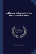 A Manual Of Councils Of The Holy Catholi di EDWARD H LANDON edito da Lightning Source Uk Ltd