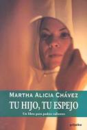 Tu Hijo, Tu Espejo di Martha Alicia Chavez edito da Random House Mondadori