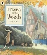 A House in the Woods di Inga Moore edito da Walker Books Ltd