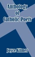 Anthology of Catholic Poets di Joyce Kilmer edito da INTL LAW & TAXATION PUBL