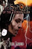 The Spirit Quest Of The Thunder Clan di Joe Jared edito da America Star Books