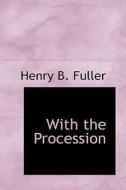 With The Procession di Henry B Fuller edito da Bibliolife