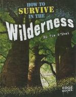 How to Survive in the Wilderness di Tim O'Shei edito da Edge Books