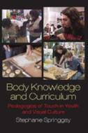 Body Knowledge and Curriculum di Stephanie Springgay edito da Lang, Peter