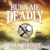 Burn Me Deadly: An Eddie Lacrosse Novel di Alex Bledsoe edito da Blackstone Audiobooks