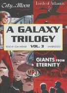 A Galaxy Trilogy, Volume 3: Giants from Eternity, Lords of Atlantis, and City on the Moon di Manly Wade Wellman, Wallace West, Murray Leinster edito da Blackstone Audiobooks