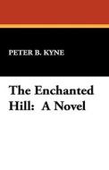 The Enchanted Hill di Peter B. Kyne edito da Wildside Press
