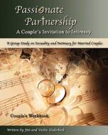 Passionate Partnership: Couple's Workbook: A Group Study on Sexuality and Intimacy for Married Couples di Vickie Sloderbeck edito da Createspace
