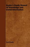 Bepler's Handy Manual Of Knowledge And Useful Information di David Bepler edito da Woods Press