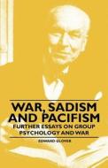 War, Sadism and Pacifism - Further Essays on Group Psychology and War di Edward Glover edito da Nielsen Press