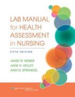 Lab Manual For Health Assessment In Nursing di Janet R. Weber, Jane H. Kelley, Ann Sprengel edito da Lippincott Williams And Wilkins