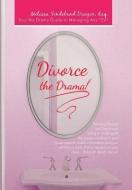 Divorce the Drama! di Melissa Sindeband Dragon Esq edito da Balboa Press