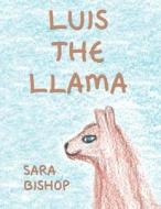Luis the Llama di Sara Bishop edito da America Star Books