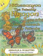 Hitheranyon The Friendly Dragon: And His di ARGAILLE DI MATTEO edito da Lightning Source Uk Ltd