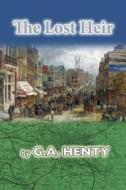 The Lost Heir di G. a. Henty edito da Createspace