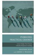 Pursuing Practical Change di Heather Dean, Amber E Wagnon edito da Rowman & Littlefield