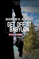 Get Off At Babylon (Stone Angel #3) di Marvin H. Albert edito da Wildside Press