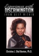 Experiences With Discrimination di Christine J Dial-Benton Ph D edito da Xlibris Corporation