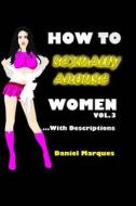 How to Sexually Arouse Women with Descriptions di Daniel Marques edito da Createspace