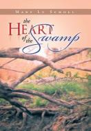 The Heart Of The Swamp di Mary Lu Scholl edito da Xlibris Corporation