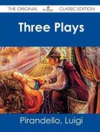Three Plays - The Original Classic Edition di Luigi Pirandello edito da Tebbo