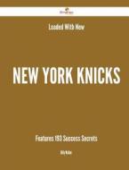 Loaded with New New York Knicks Features - 193 Success Secrets di Billy Walker edito da Emereo Publishing